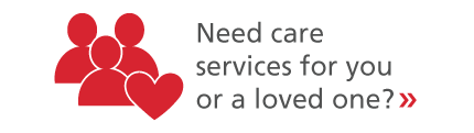 Need care services for you or a loved one?